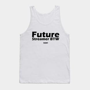 Future Streamer BTW Tank Top